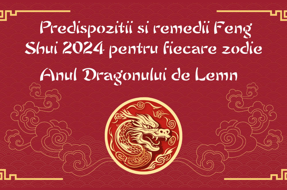 zodiac chinezesc 2024 - predispozitii si remedii feng shui 2024 - anul dragonului de lemn